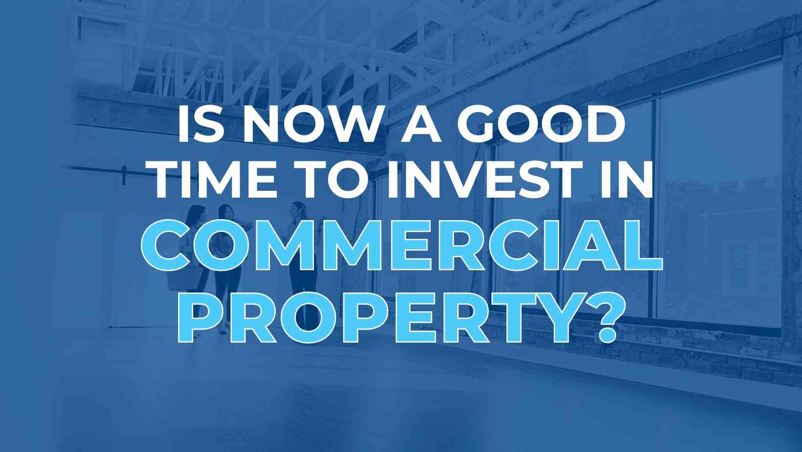 is-now-a-good-time-to-invest-in-commercial-property