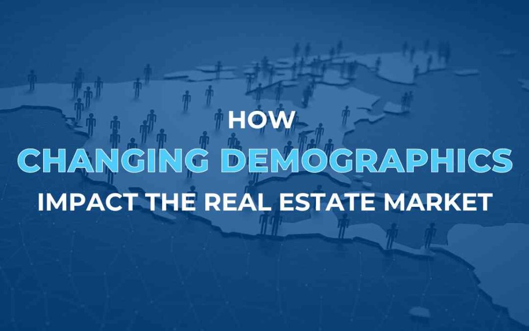How Changing Demographics Impact the Real Estate Market