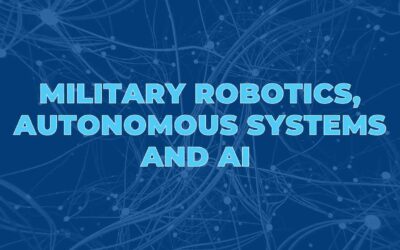 Military Robotics, Autonomous Systems and AI