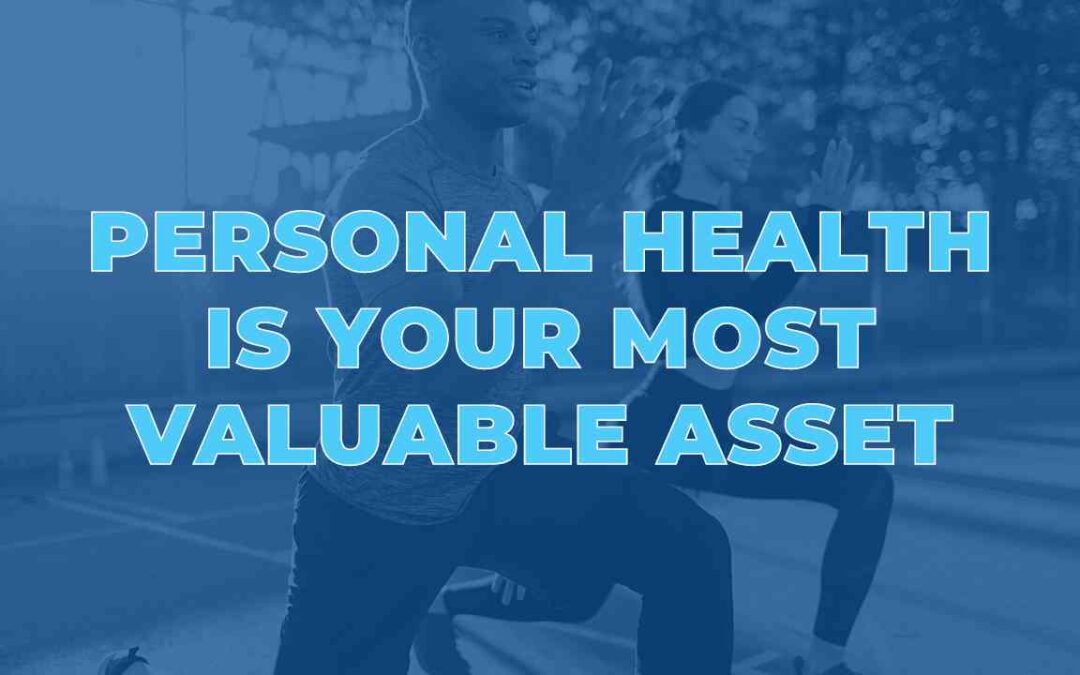 Personal Health is Your Most Valuable Asset