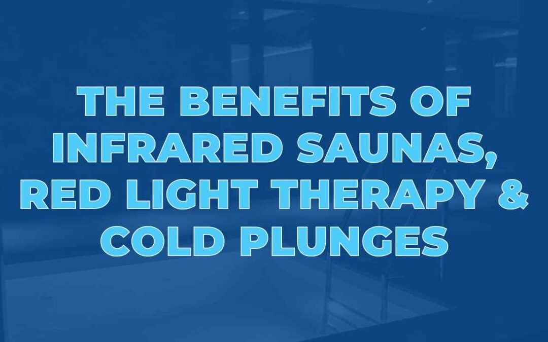 The Benefits of Infrared Saunas, Red Light Therapy & Cold Plunges