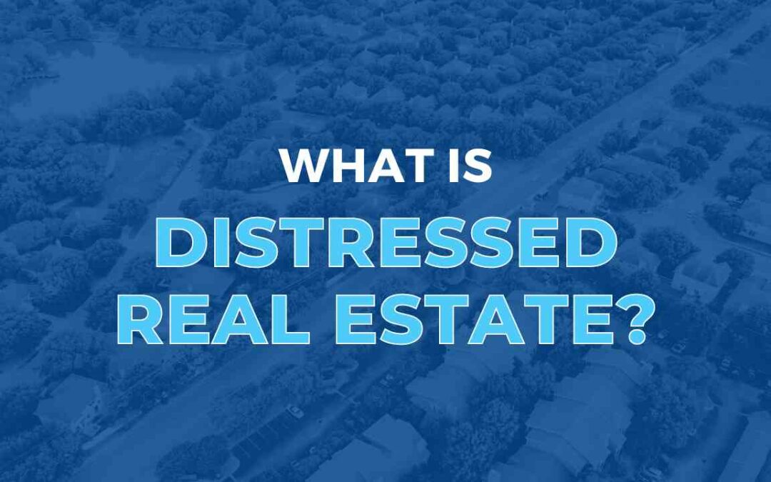 What Is Distressed Real Estate?