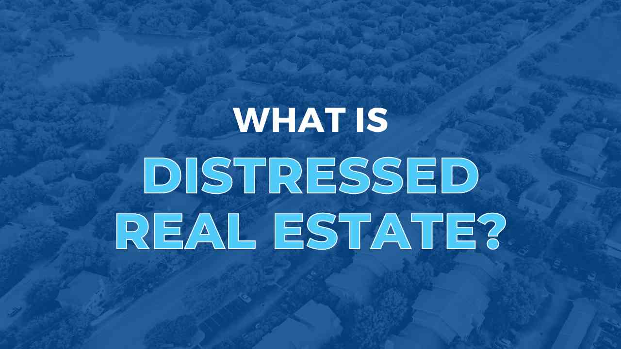 What Is Distressed Real Estate