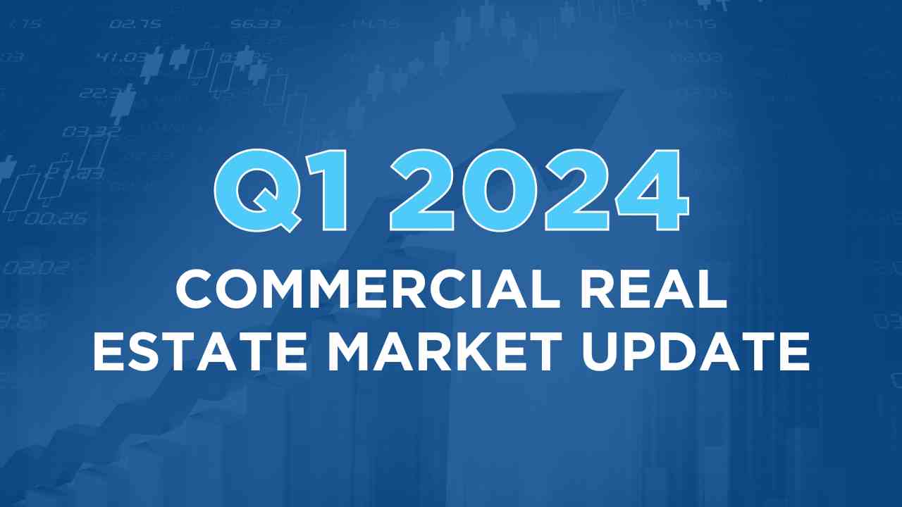 Q1 2024 commercial real estate market update