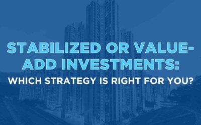 Stabilized or Value-Add Investments: Which Strategy Is Right For You?