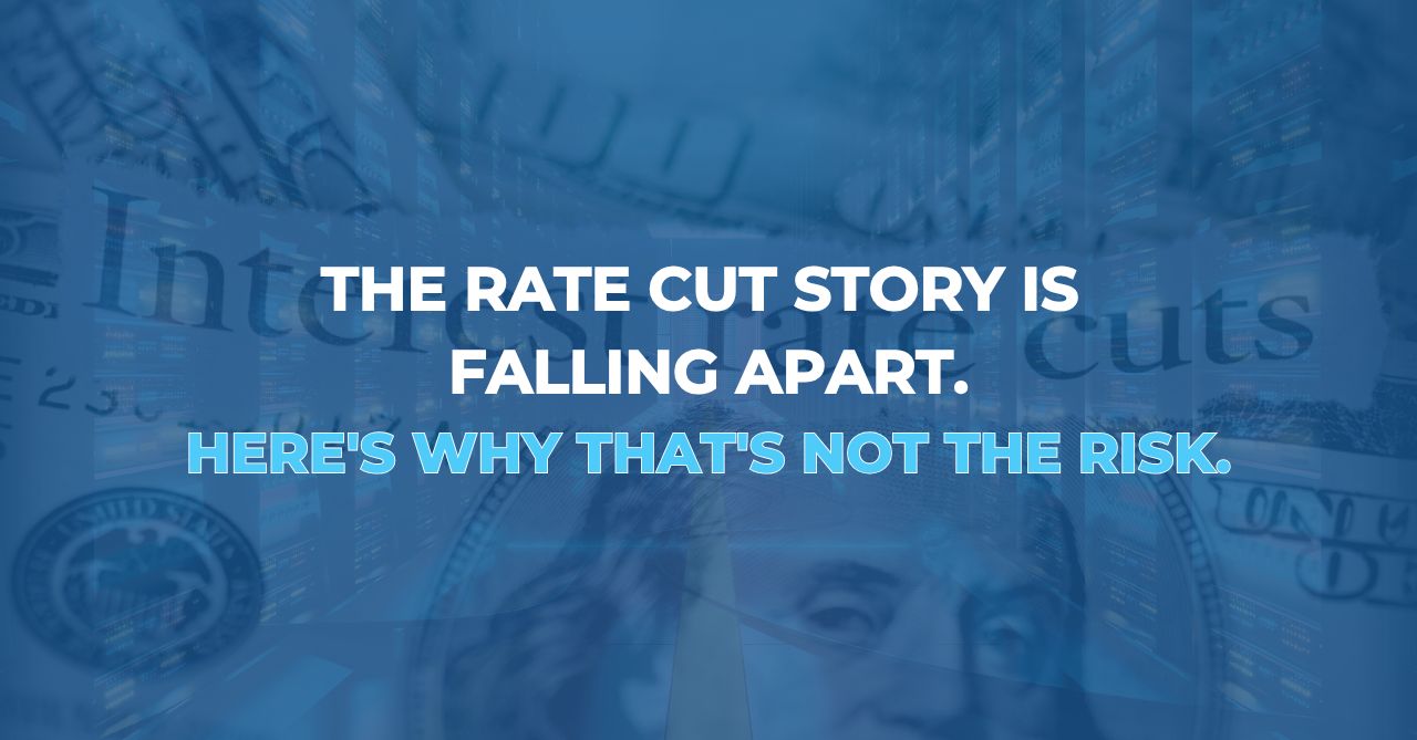 The Rate Cut Story Is Falling Apart. Here’s Why That’s Not the Risk.